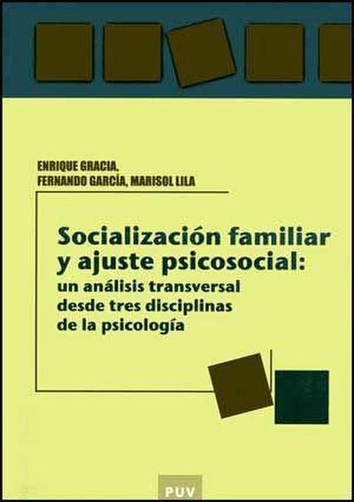 Socialización familiar y ajuste psicosocial : un análisis transversal desde tres disciplinas de la psicología - Fernando García Pérez