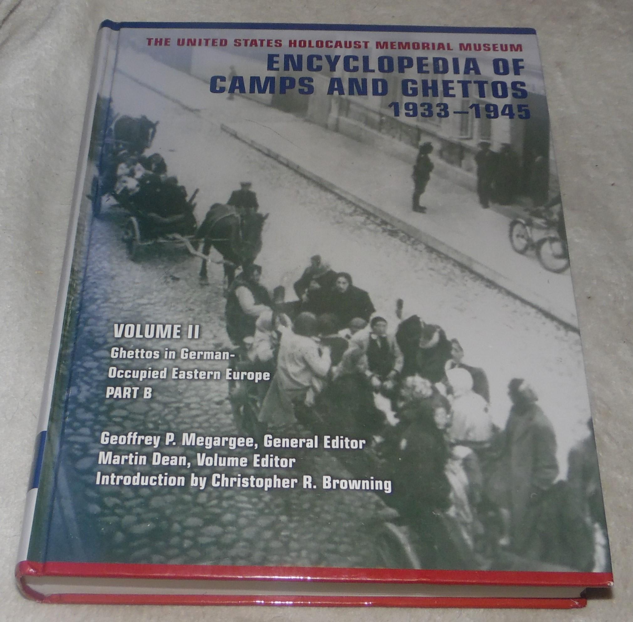 The United States Holocaust Memorial Museum Encyclopedia of Camps and Ghettos, 1933 - 1945, Volume III Part B Camps and Ghettos under European Regimes Aligned with Nazi Germany