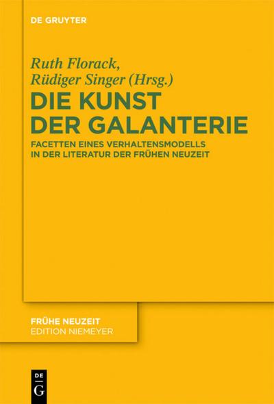 Die Kunst der Galanterie : Facetten eines Verhaltensmodells in der Literatur der Frühen Neuzeit - Ruth Florack