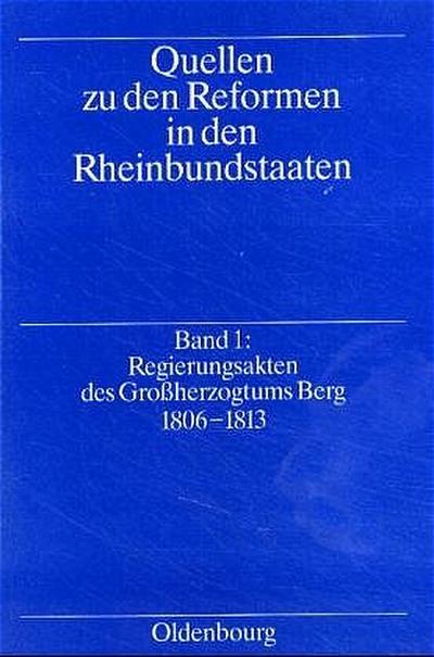 Quellen zu den Reformen in den Rheinbundstaaten / Regierungsakten des Großherzogtums Berg 1806-1813 - Klaus Rob