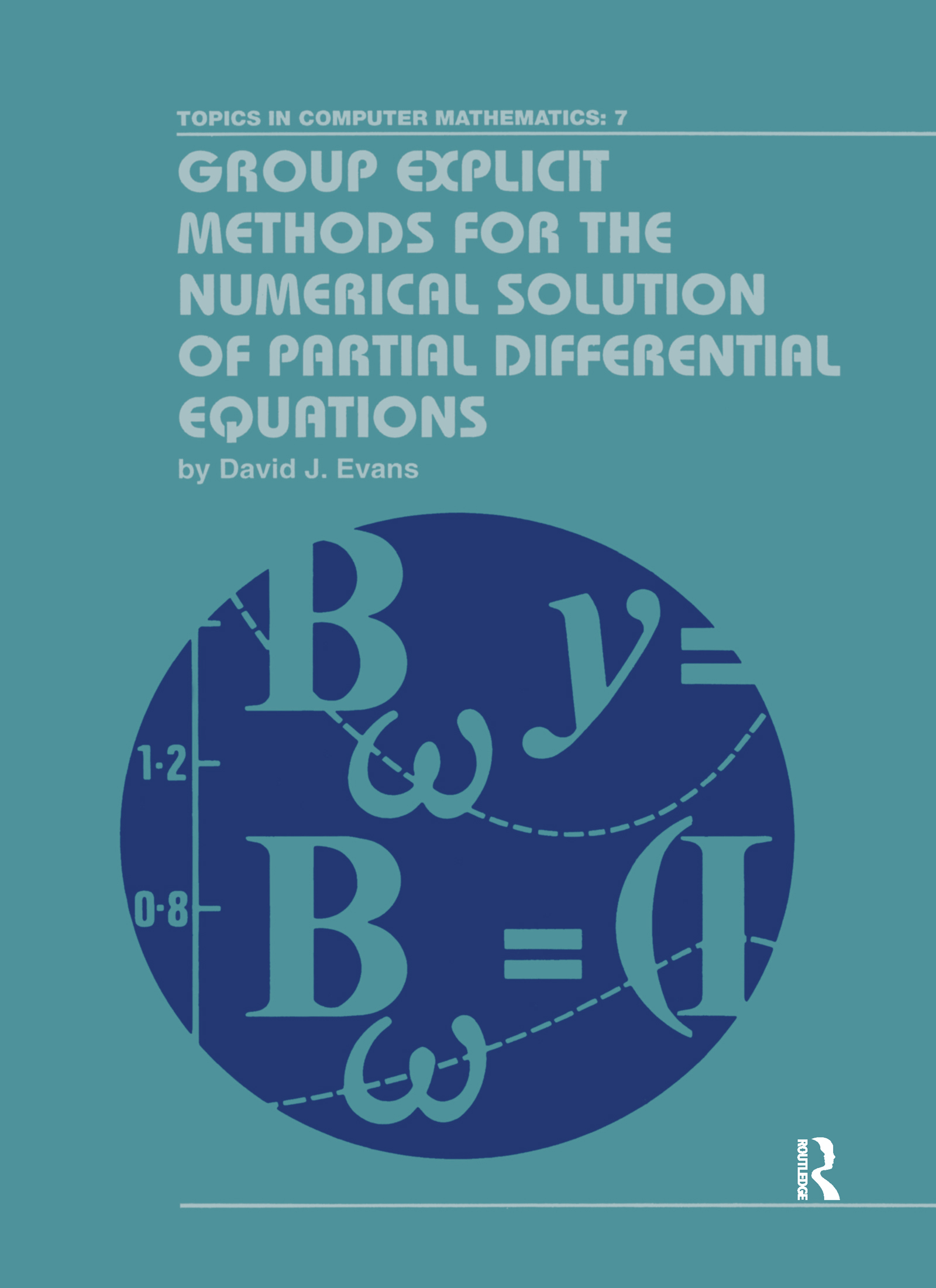 Group Explicit Methods for the Numerical Solution of Partial Differential Equations - David J. Evans (Nottingham Trent University, UK)