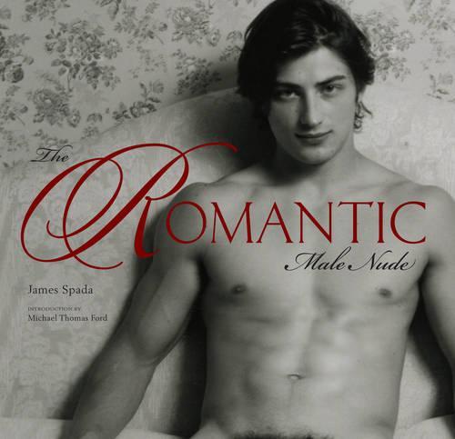 The Romantic Male Nude (Hardcover) - James Spada
