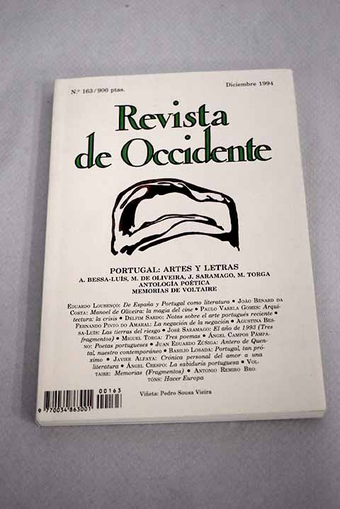 Revista de Occidente, Año 1994, nº 163:: De España y de Portugal como literatura; Manuel de Oliveira: la magia del cine; Arquitectura: la crisis; El mapa (Notas sobre el arte portugués reciente); La negación de la negación: breve derrotero para un fin de siglo; Las tierras del riesgo; El año de 1993 (Tres fragmentos); Tres poemas; Poetas portugueses; Antero de Quental, nuestro contemporáneo (El escritor entre la polémica y la soledad); Portugal, tan próximo; Crónica personal del amor a una literatura; La sabiduría portuguesa; Hacer Europa - Eduardo Lourenço; Joao Bénard da Costa; Paulo Varela Gomes; Delfim Sardo; Fernando Pinto do Amaral; Andrés Besolí; José Saramago; Miguel Torga; Angel Campos Pámpano; Juan Eduardo Zúñiga; Basilio Losada Castro; Javier Alfaya; Ángel Crespo; Antonio Remiro Brotóns