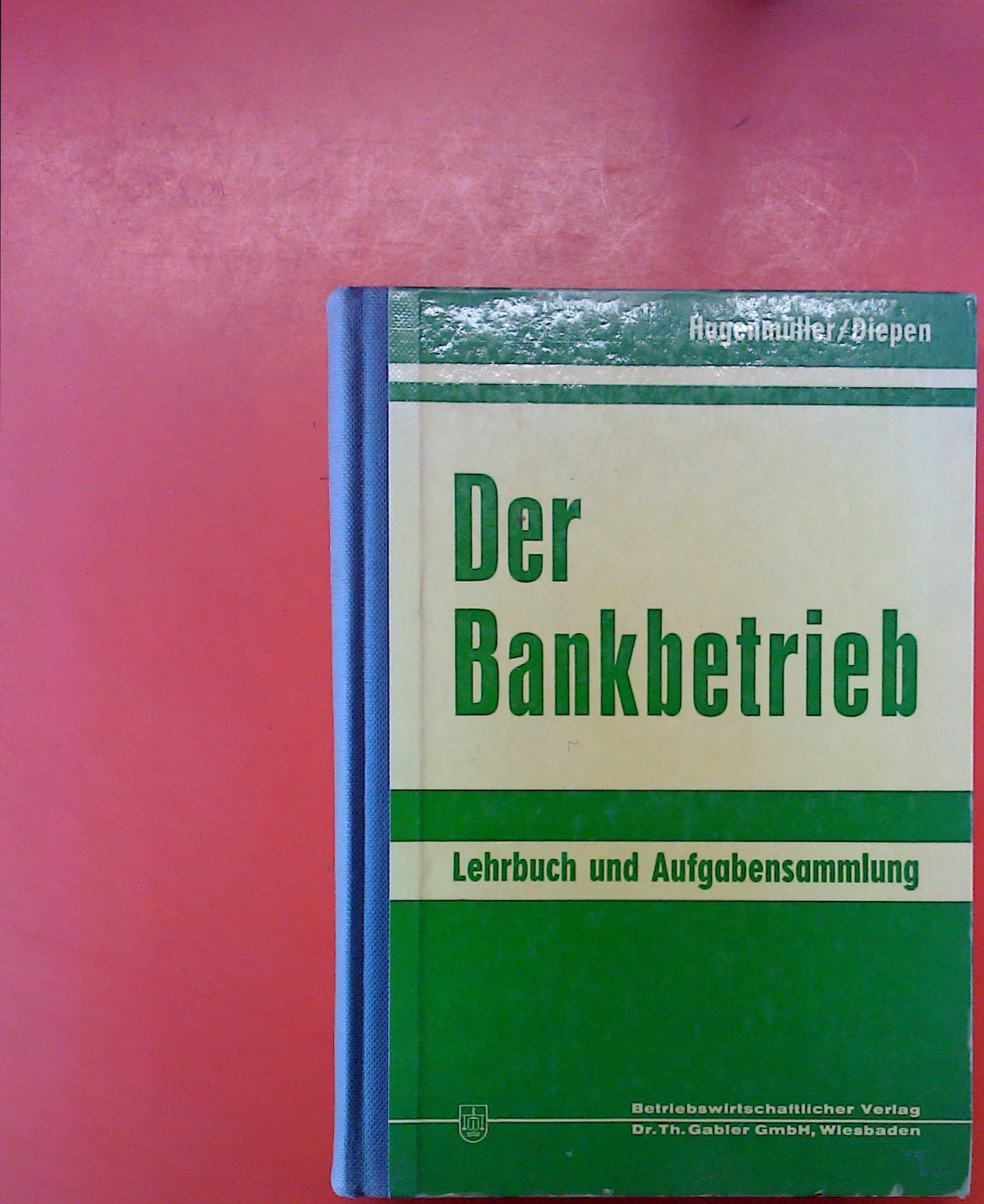 Der Bankbetrieb. Lehrbuch und Aufgabensammlung, 6. unveränderte Auflage - Prof. Dr. Karl Fr. Hagenmüller, Dipl.-Hdl. Gerhard Diepen