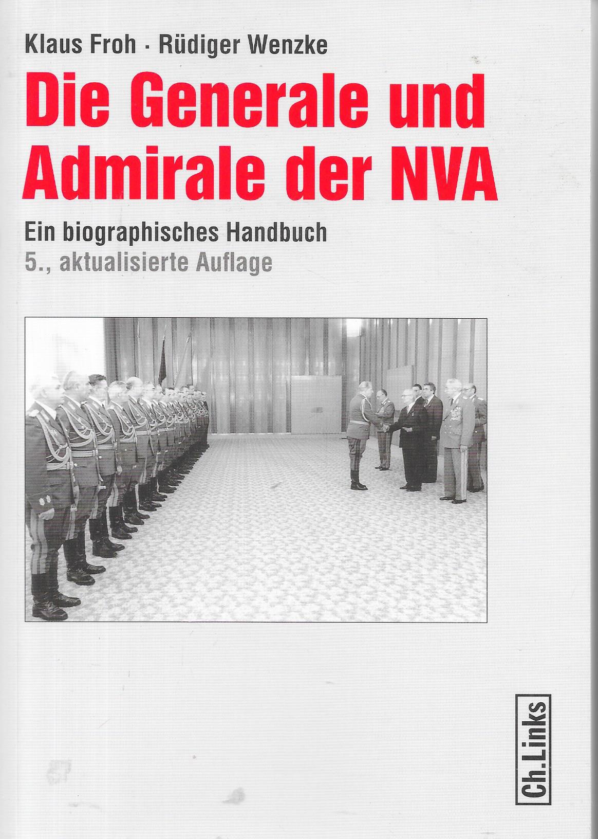 Klaus Froh, Rüdiger Wenzke - Die Generale und Admirale der NVA - Ein biographisches Handbuch - Militärgeschichtliches Forschungsamt