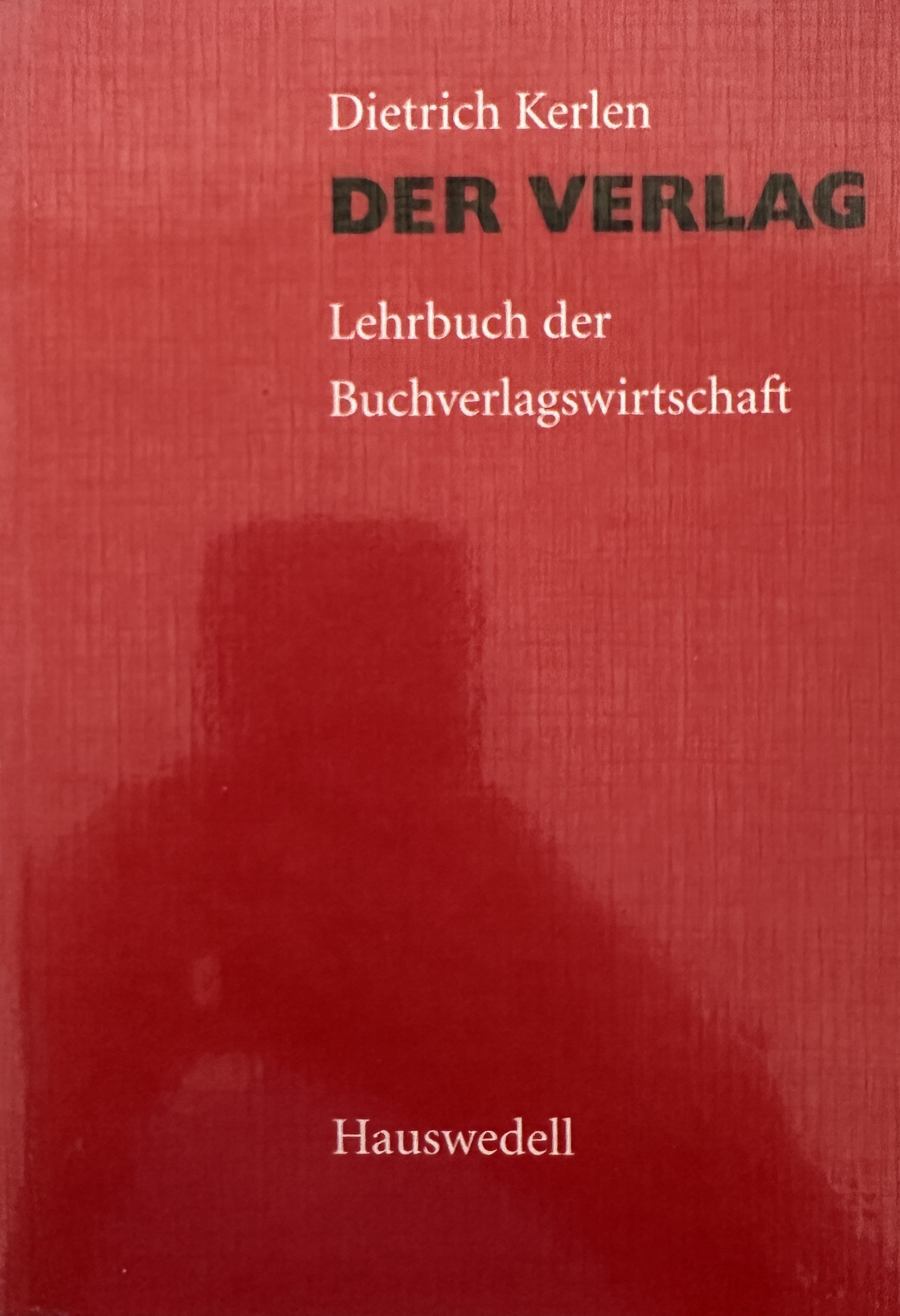 Der Verlag: Lehrbuch der Buchverlagswirtschaft. - Kerlen, Dietrich