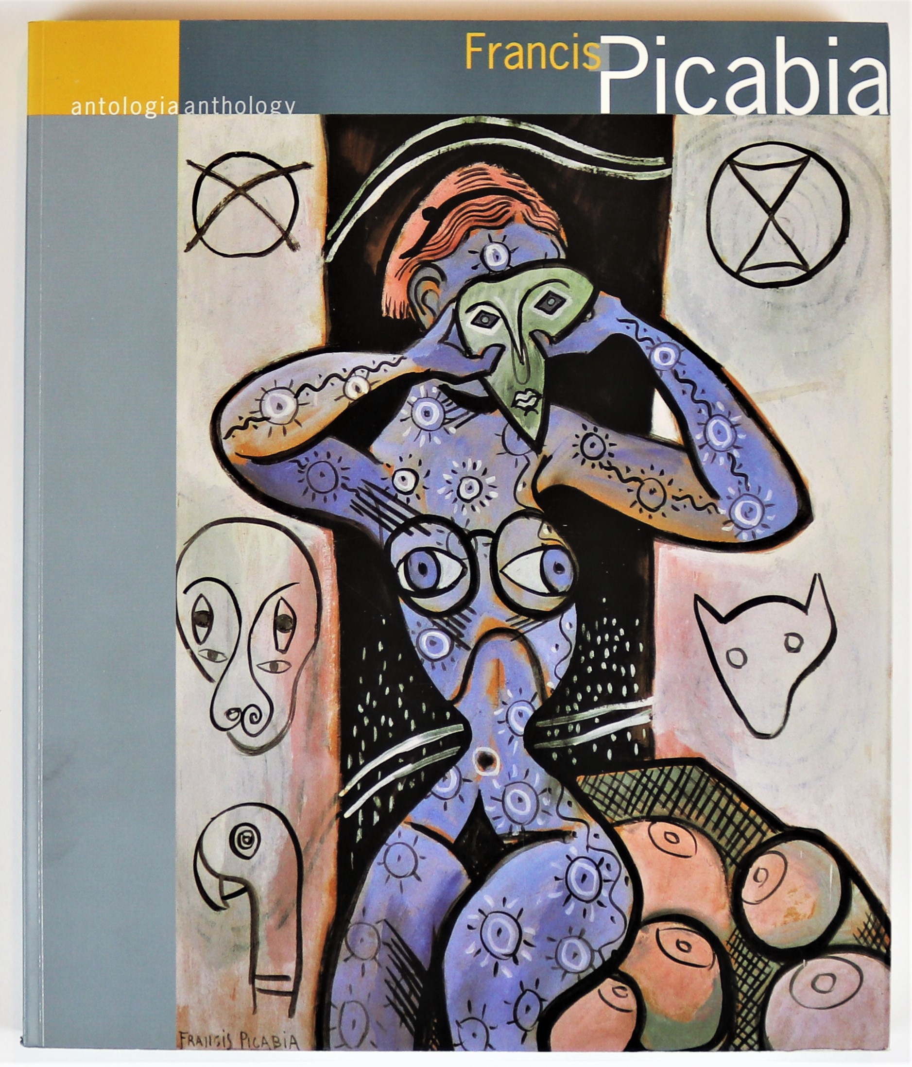 Francis Picabia Antologia Anthology Centro Cultural De Belem 6 Junho - 31 Agosto 1997 6 June - 31 August 1997 - Picabia, Francis; Vilar, Clara Tavora (ed)