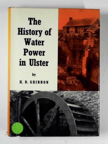 The history of water power in Ulster - GRIBBON, H.D.