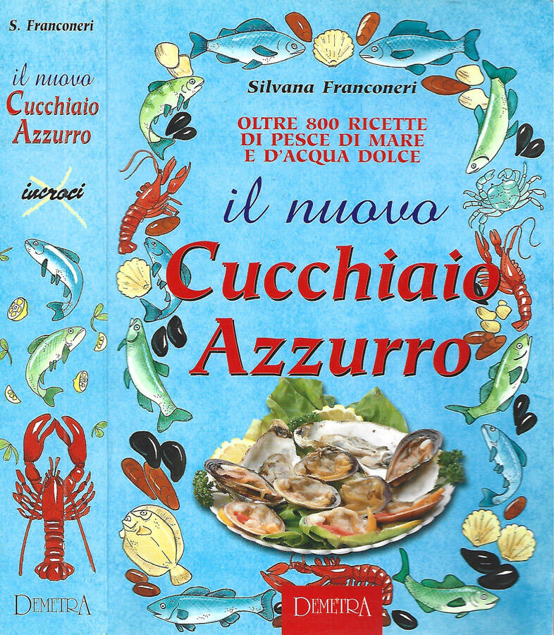 Il nuovo cucchiaio azzurro Oltre 800 ricette di pesce e mare e d'acqua dolce - Silvana Franconeri