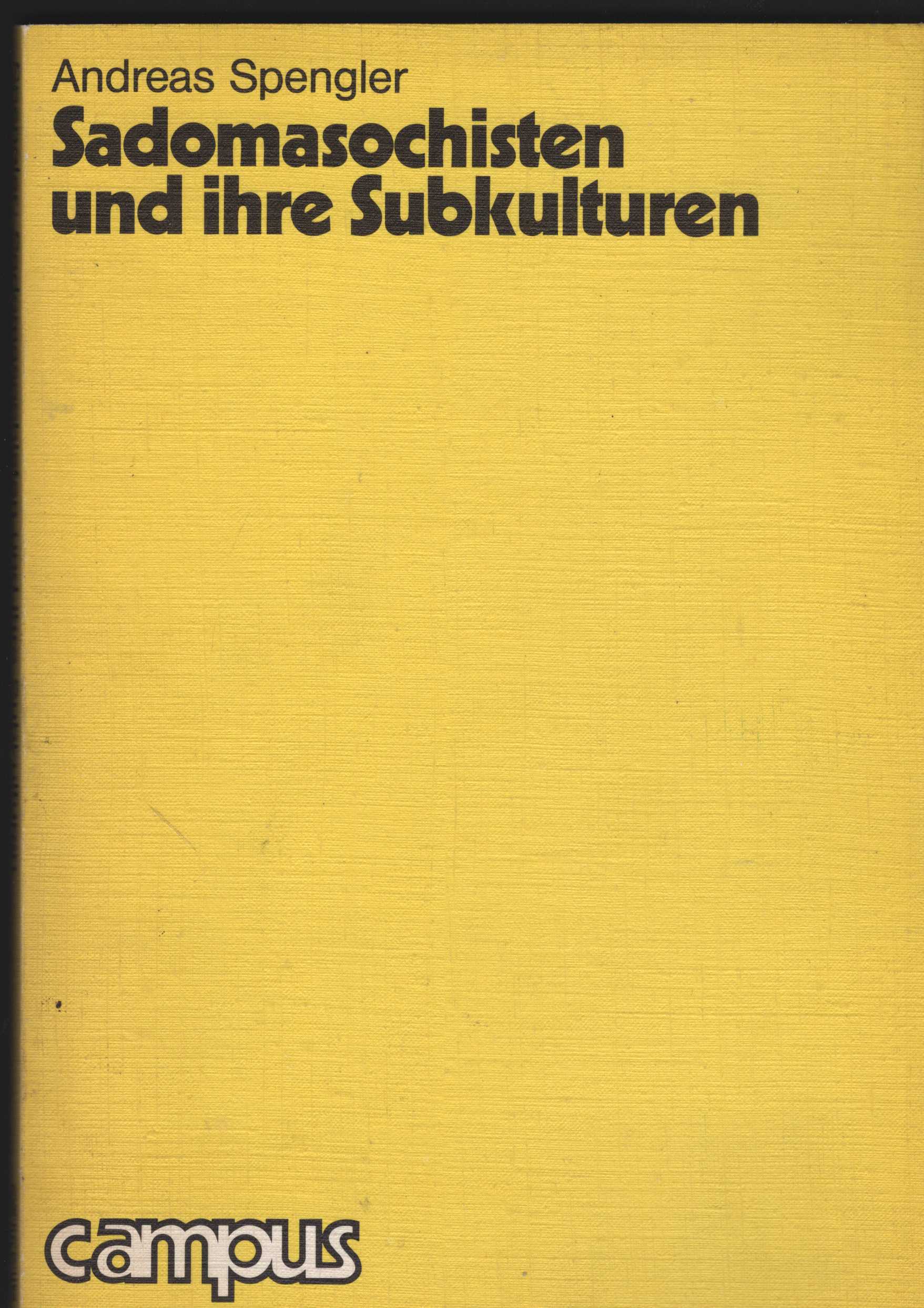 Sadomasochisten und ihre Subkulturen. Mit einer Einleitung von Eberhard Schorsch. - Spengler, Andreas