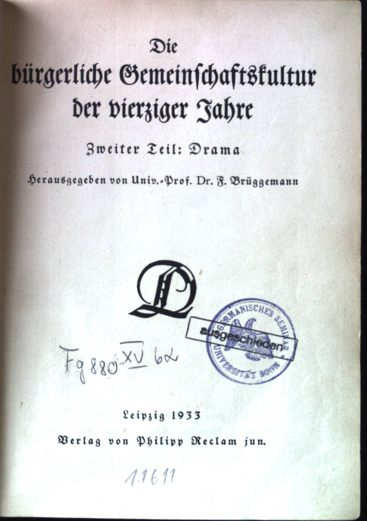 Die bürgerliche Gemeinschaftskultur der vierziger Jahre, 2. Teil: Drama. Deutsche Literatur, Reihe: Aufklärung, Bd. 6. - Brüggemann, F.