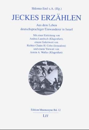 Jeckes erzählen - aus dem Leben deutschsprachiger Einwanderer in Israel. Edition Mnemosyne ; Bd. 12. - Erel, Shlomo, Armin A. Wallas und Andrea Lauritsch Chaim H. Cohn