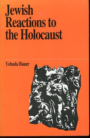 Jewish Reactions to the Holocaust. - Bauer, Yehuda