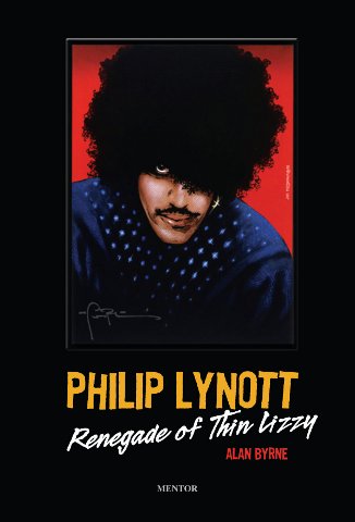 Philip Lynott: Renegade of Thin Lizzy - Alan Byrne