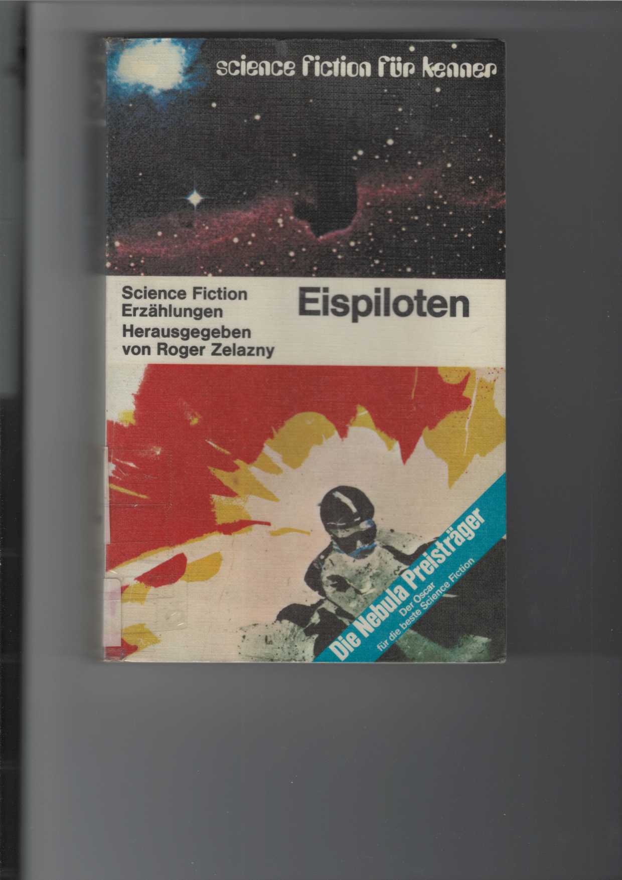 Eispiloten. Science-Fiction-Erzählungen. Nebula Award Stories. Herausgegeben von Roger Zelazny. [Aus dem Amerikanischen übertragen].