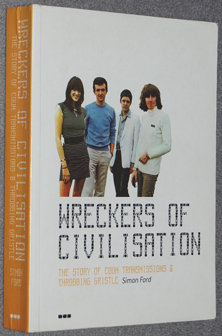 Wreckers of Civilisation : The Story of Coum Transmissions and Throbbing Gristle - Simon Ford ; Genesis P-Orridge ; Cosey Fanni Tutti ; Chris Carter ; Peter Christopherson