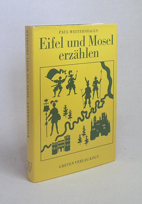 Eifel und Mosel erzählen : Sagen und Legenden / neu erzählt von Paul Weitershagen - Weitershagen, Paul [Hrsg.]