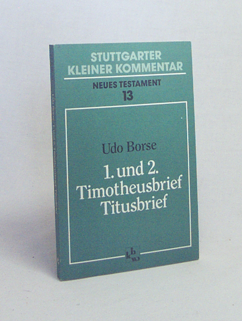 1. und 2. Timotheusbrief, Titusbrief / Udo Borse - Borse, Udo