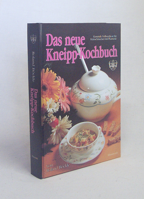 Das neue Kneipp-Kochbuch : gesunde Vollwertkost für Feinschmecker mit Phantasie / von Roland Böckle - Böckle, Roland