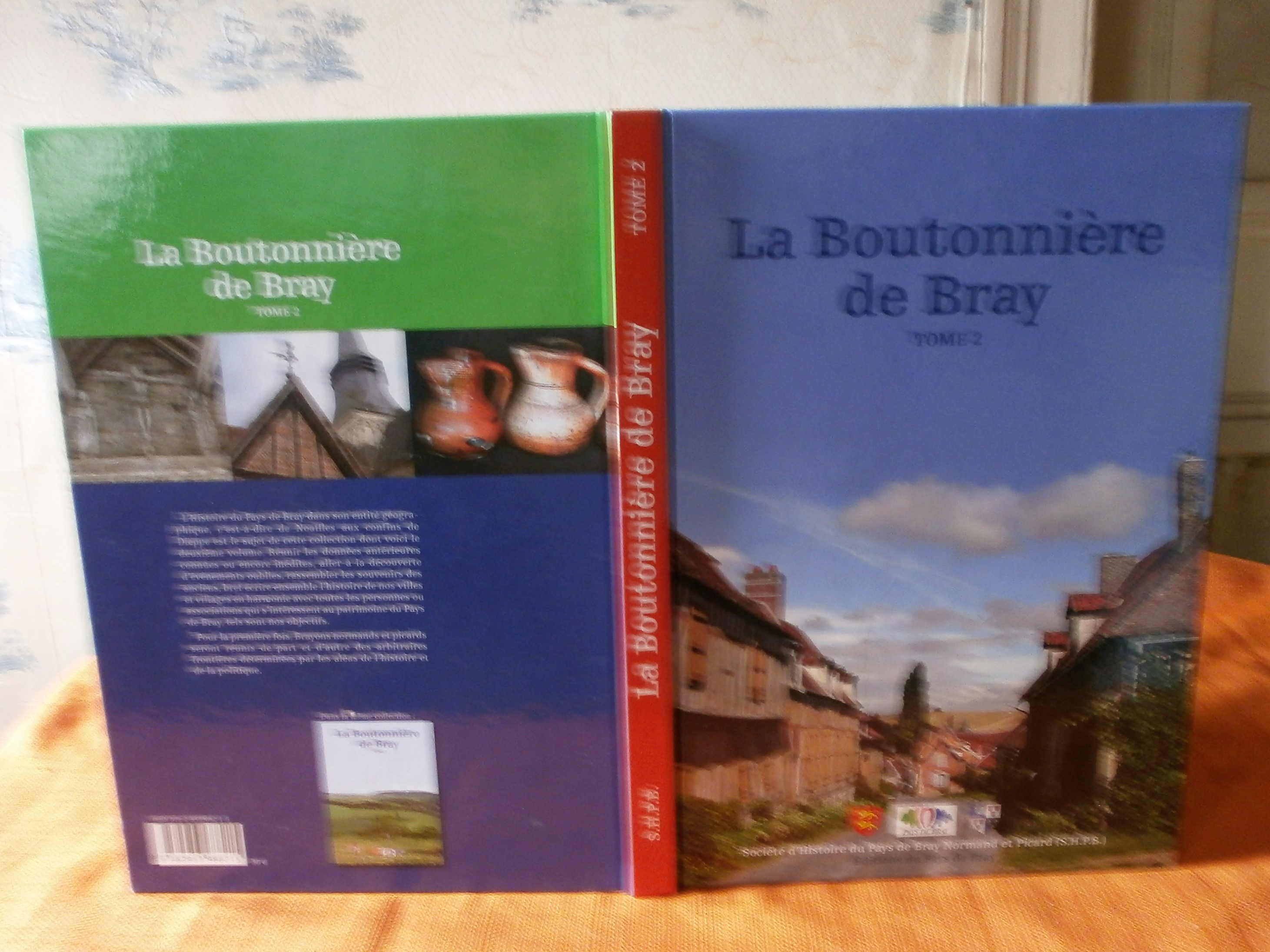 La Boutonnière de Bray Tome 2 , Société d'Histoire du Pays de Bray Normand et Picard 2012 , Régionalisme , Seine Maritime , Oise ,Normandie , Picardi