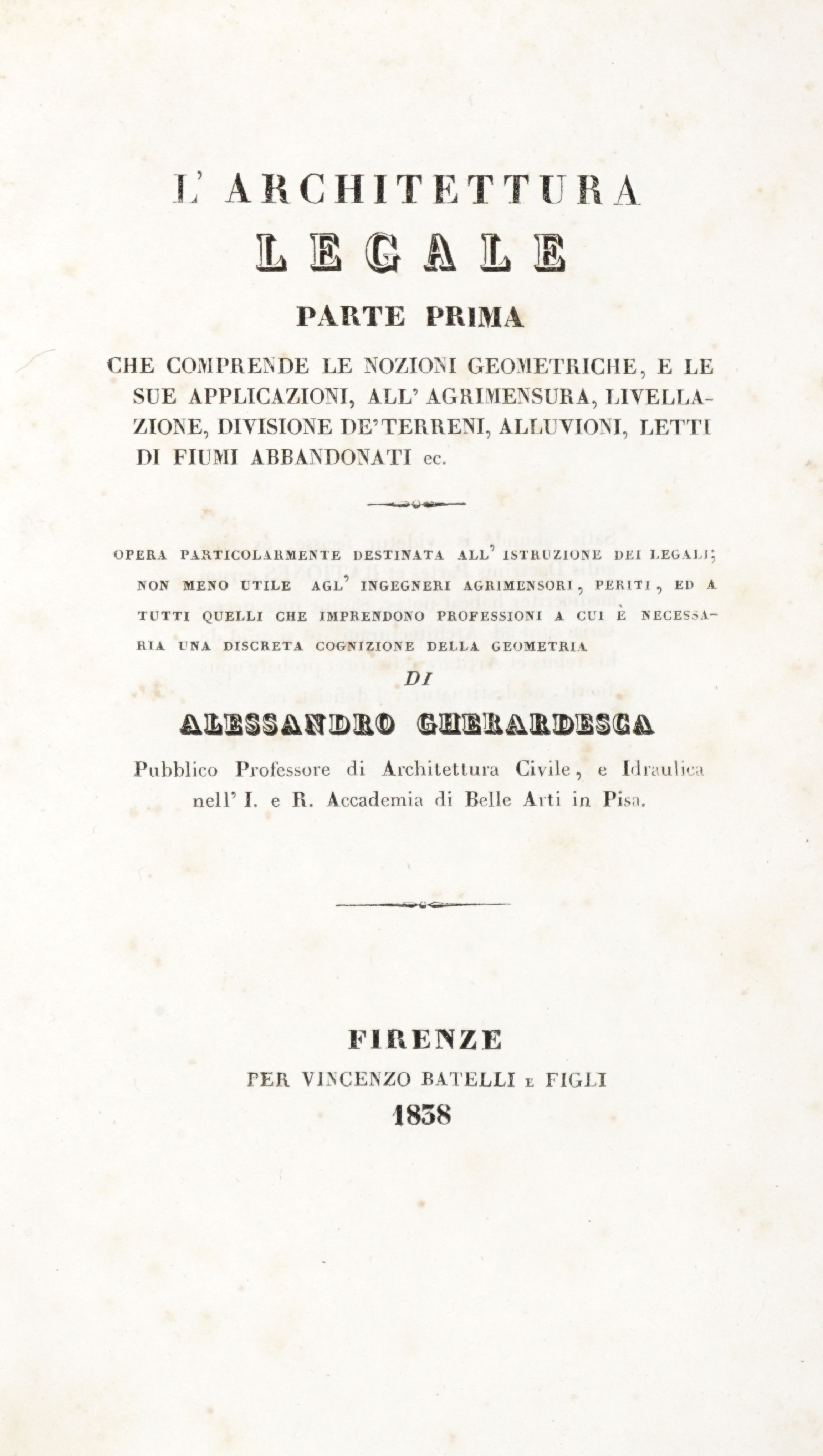 Abebooks L'Architettura Legale. (Opera divisa in V Libri). Vol. I: Parte prima che comprende le nozioni geometriche e le sue applicazioni all'agrimensura livellazione divisione de' terreni.Vol. II: Parte seconda. Le servitù pre