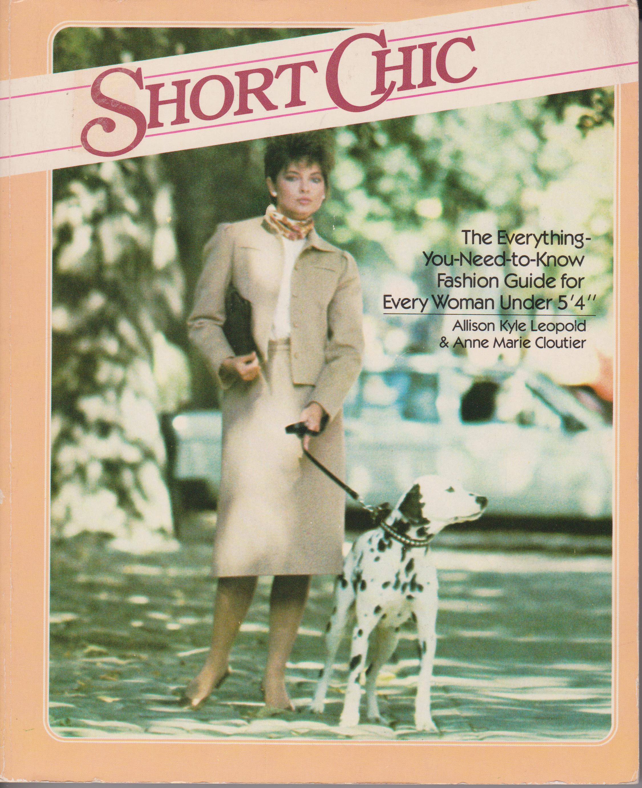 Short Chic - The Everything-You-Need-to-Know Fashion Guide for Every Woman  Under 5'4 by Allison Kyle Leopold & Anne Marie Cloutier: good paperback ( 1981)