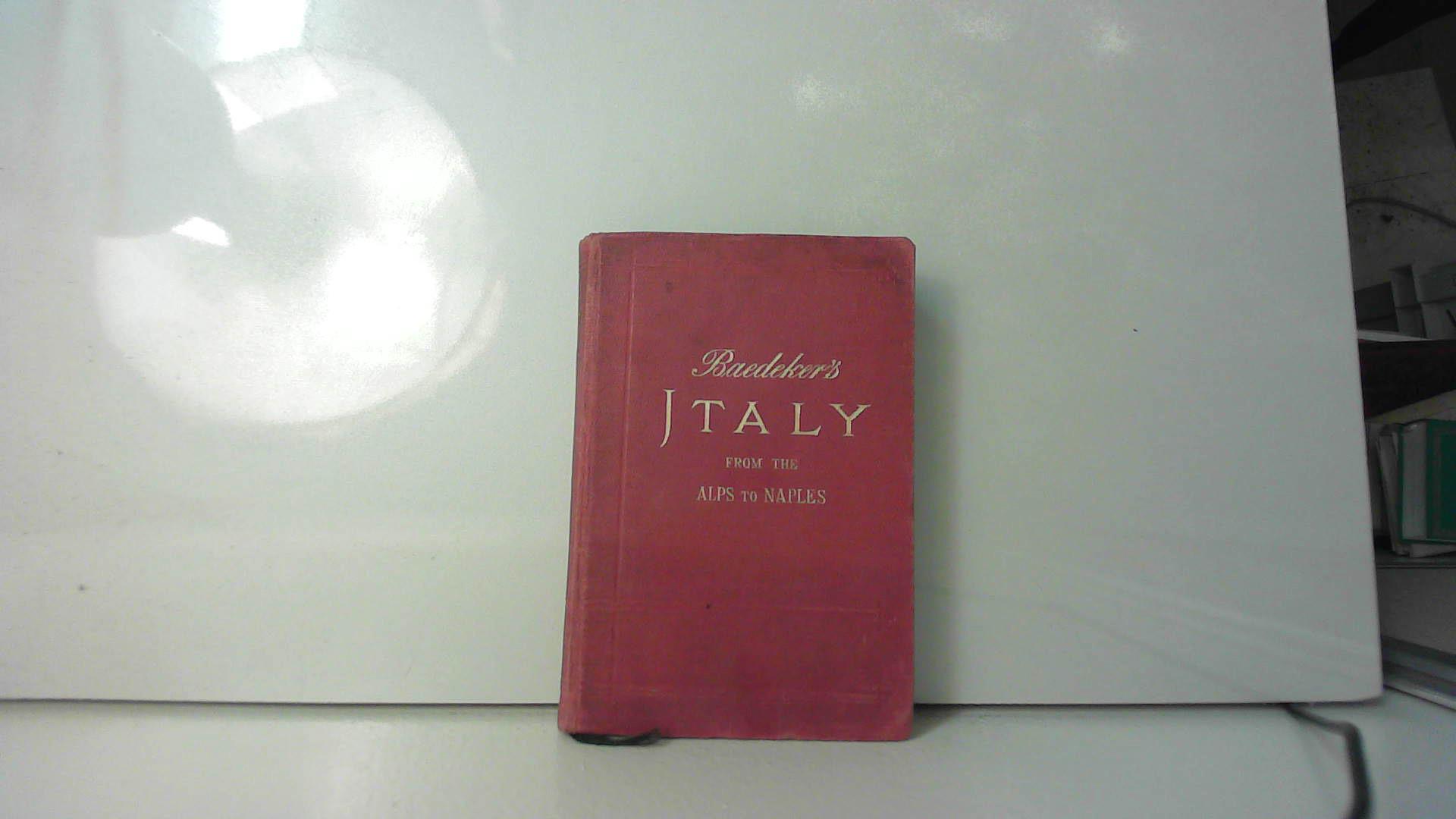 Baedeker's Italy from the Alps To Naples. Handbook for Travellers. With 26 Maps and 44 Plans Collectif [Fine] [Softcover]
