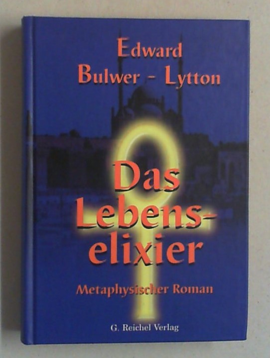 Das Lebenselixier. Metaphysischer Roman. (Übersetzt von Bernd Wollsperger). - Bulwer-Lytton, Edward