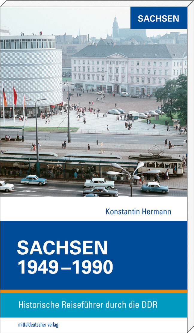 Sachsen 1949-1990 Historische Reiseführer durch die DDR - Hermann, Konstantin