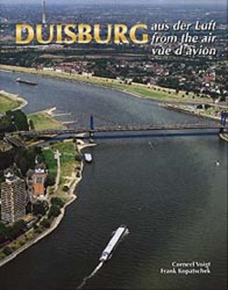 Duisburg: Aus der Luft - From the Air - Vue d'Avion - Beleke, Norbert, Frank Kopatschek und Corneel Voigt