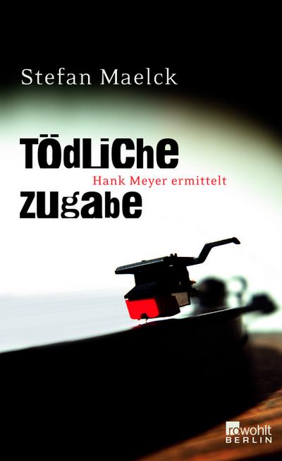 Tödliche Zugabe (Hank Meyer ermittelt, Band 2) - Stefan Maelck