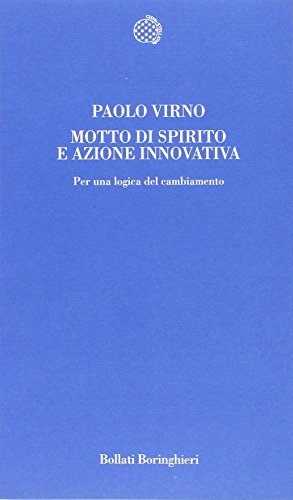 Motto di spirito e azione innovativa. Per una logica del cambiamento - Virno, Paolo