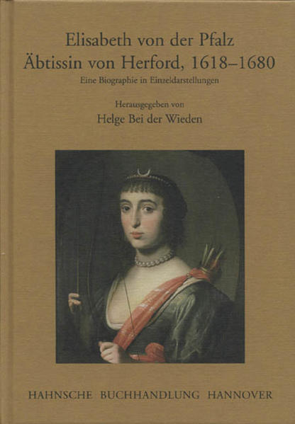 Elisabeth von der Pfalz. Äbtissin von Herford, 1618-1680: Eine Biographie in Einzeldarstellungen - Bei der Wieden, Helge