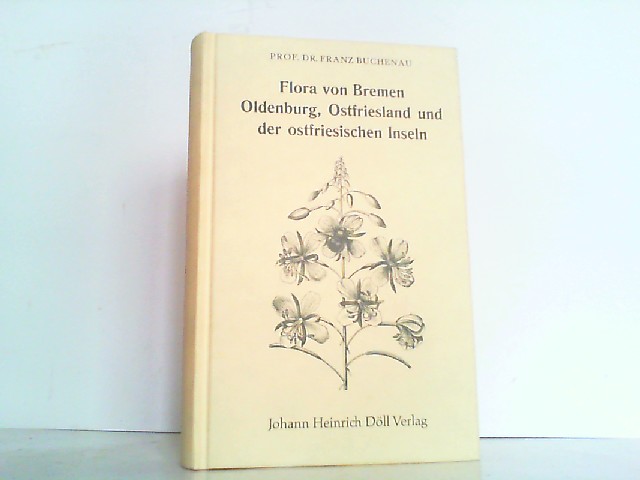 Flora von Bremen, Oldenburg, Ostfriesland und den ostfriesischen Inseln. Zum Gebrauch in Schulen und auf Ausflügen. Faksimile-Ausgabe von 1936. - Buchenau, Franz