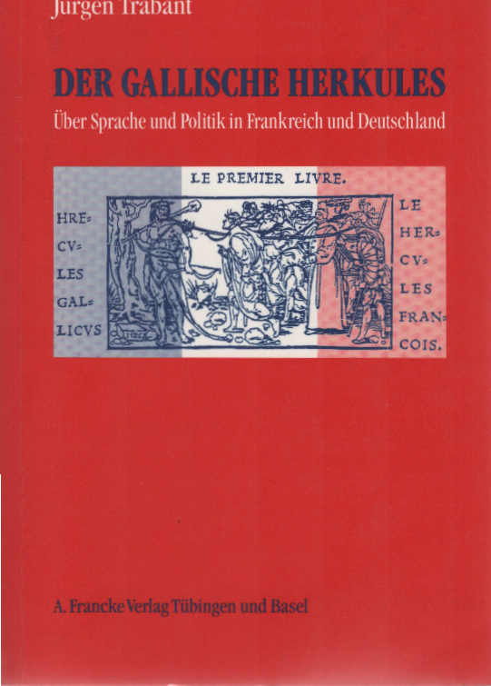 Der gallische Herkules : über Sprache und Politik in Frankreich und Deutschland. - Trabant, Jürgen