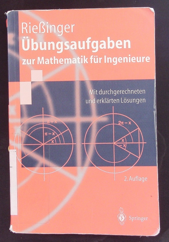 Übungsaufgaben zur Mathematik für Ingenieure. Mit durchgerechneten und erklärten Lösungen. - Rießinger, Thomas