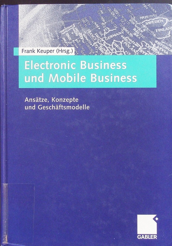 Electronic Business und Mobile Business. Ansätze, Konzepte und Geschäftsmodelle. - Keuper, Frank