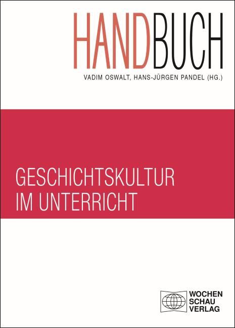 Handbuch Geschichtskultur im Unterricht - Oswalt, Vadim|Pandel, Hans-Jürgen