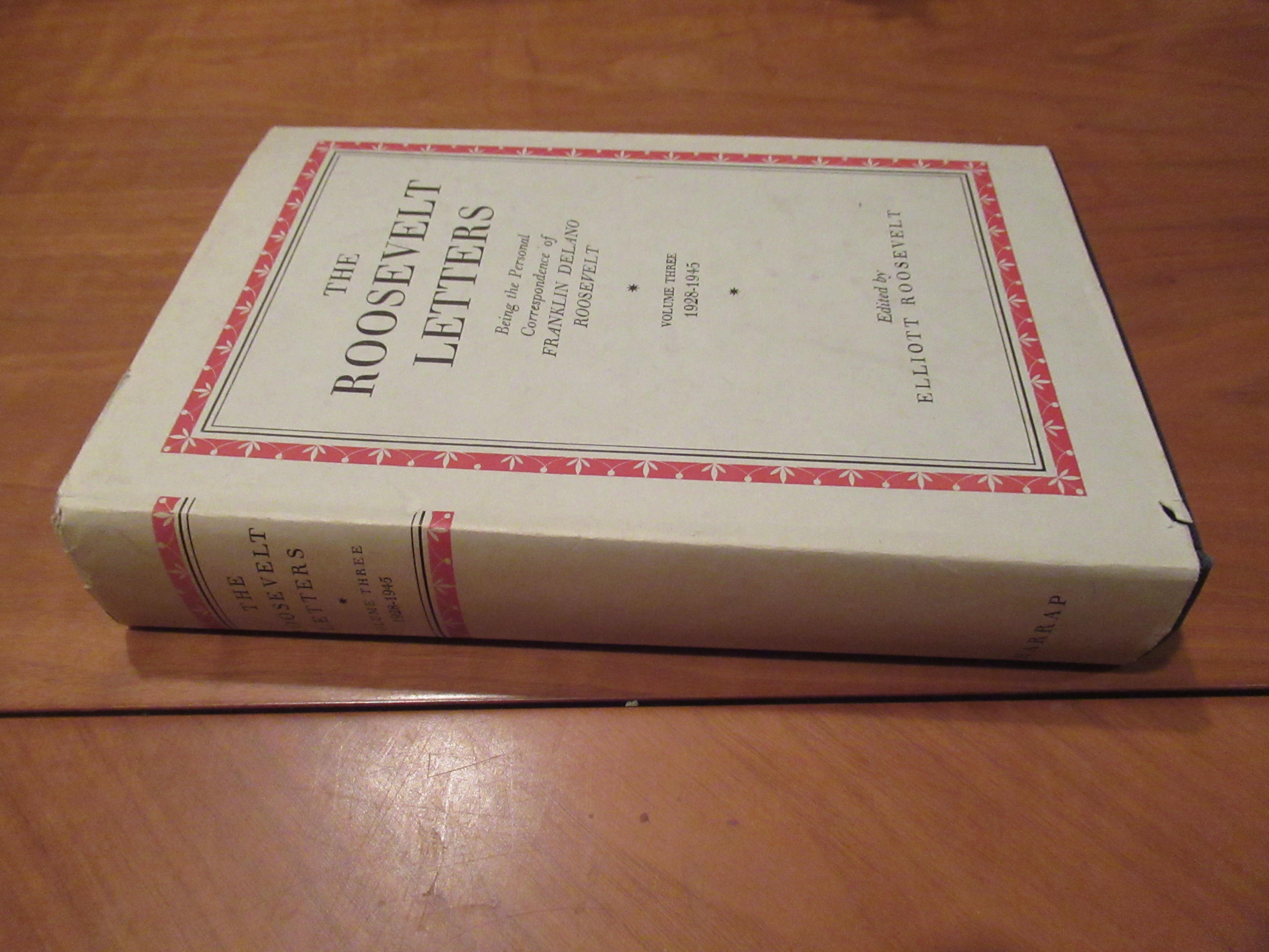 The Roosevelt Letters, Being The Personal Correspondence Of Franklin Delano Roosevelt. Volume Three (3) 1928 - 1945 Roosevelt, Franklin D.; Edited By