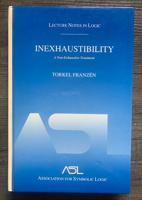 Inexhaustibility: A Non-Exhaustive Treatment: Lecture Notes in Logic 16 - Franzén, Torkel