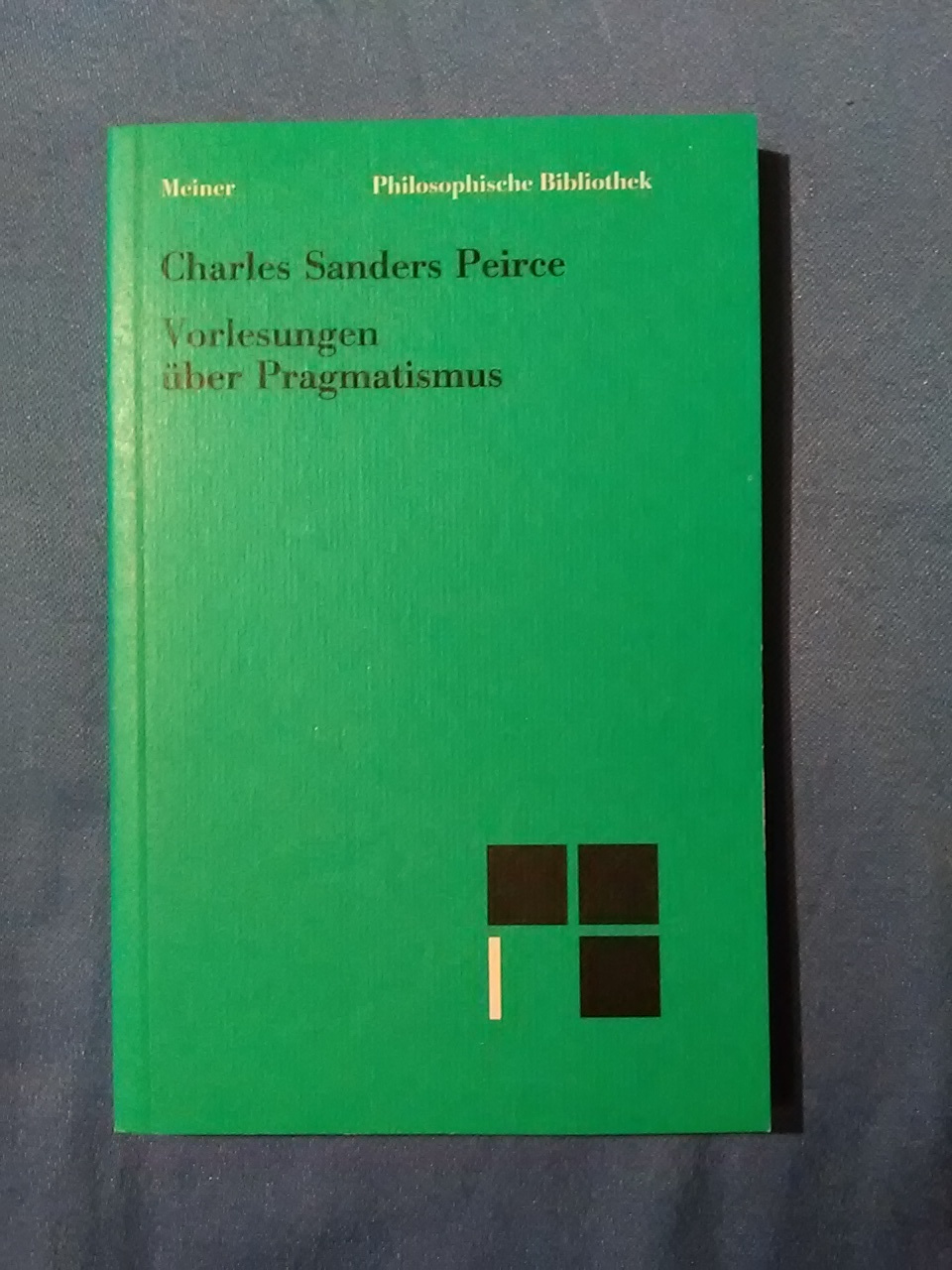 Vorlesungen über Pragmatismus. Charles Sanders Peirce. Mit Einl. und Anm. neu hrsg. von Elisabeth Walther / Philosophische Bibliothek ; Bd. 435 - Peirce, Charles S.