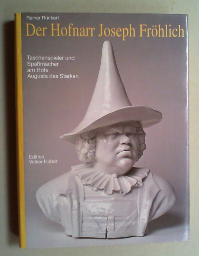 Der Hofnarr Joseph Fröhlich 1694-1757. Taschenspieler und Spaßmacher am Hofe Augusts des Starken. - Rückert, Rainer