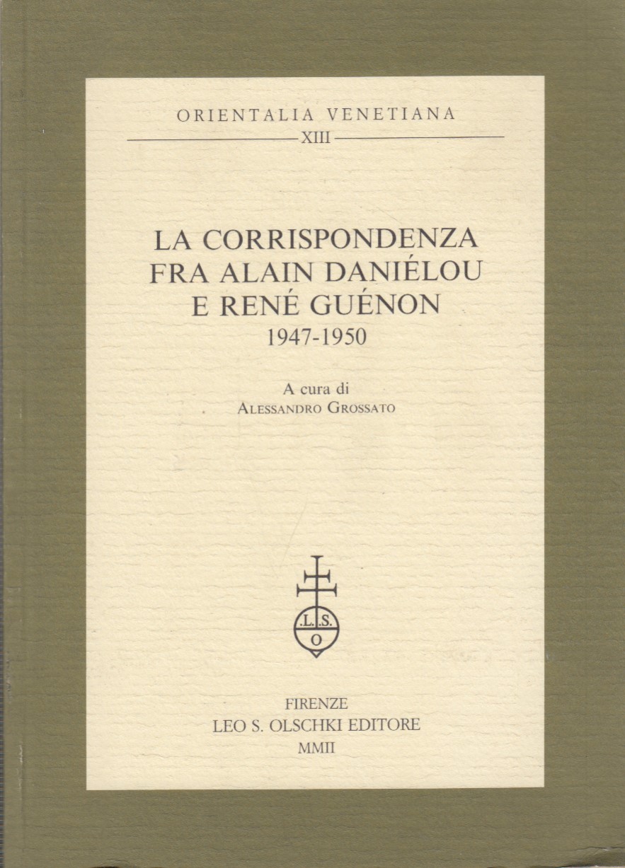 La corrispondenza fra Alain Danielou e Rene Guenon 1947-1950 - Grossato Alessandro (A cura di)