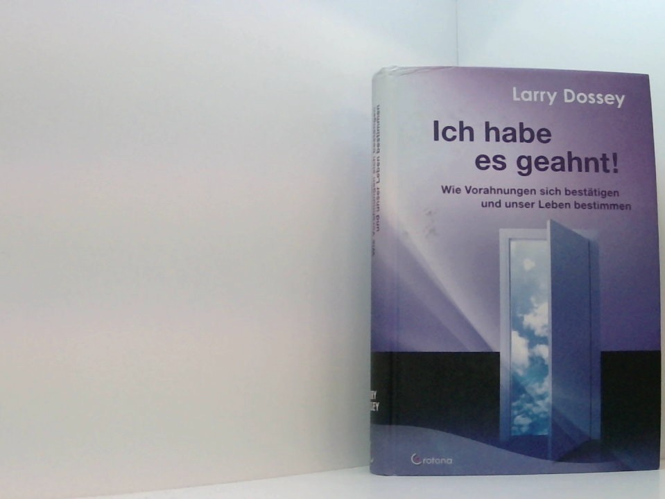 Ich habe es geahnt!: Wie Vorahnungen sich bestätigen und unser Leben bestimmen wie Vorahnungen sich bestätigen und unser Leben bestimmen - Larry Dossey und Karl Friedrich Hörner