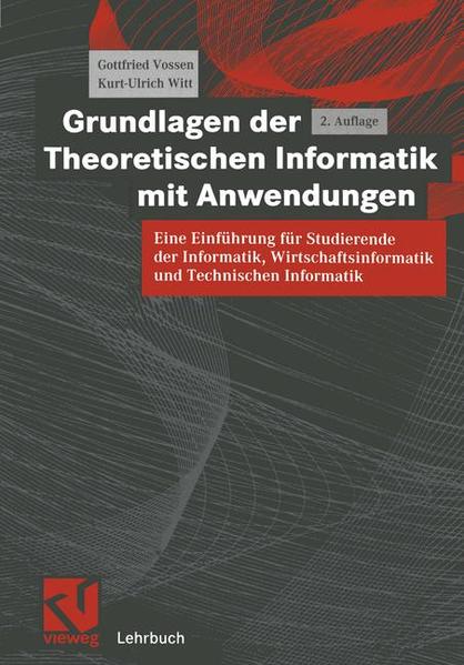 Grundlagen der Theoretischen Informatik mit Anwendungen: Eine Einführung für Studierende der Informatik, Wirtschaftsinformatik und Technischen Informatik - Vossen, Gottfried und Kurt-Ulrich Witt