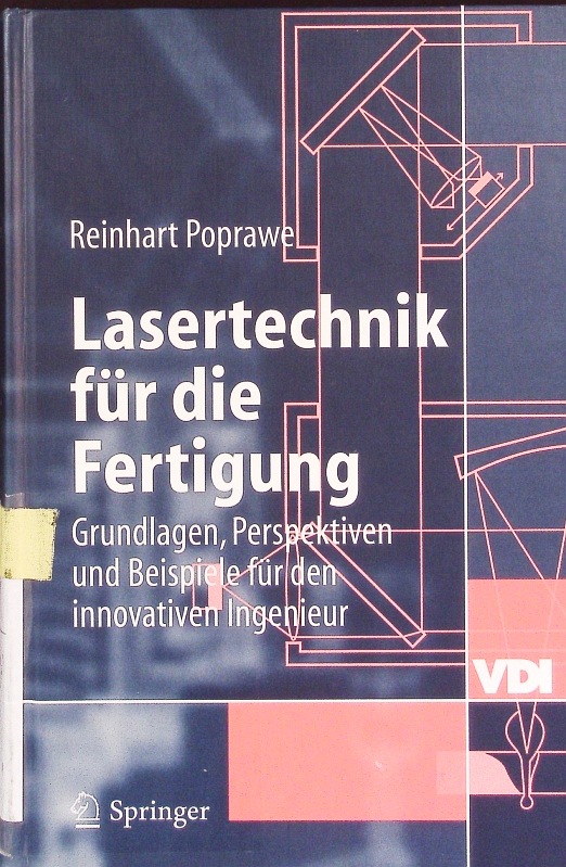 Lasertechnik für die Fertigung. Grundlagen, Perspektiven und Beispiele für den innovativen Ingenieur. - Poprawe, Reinhart