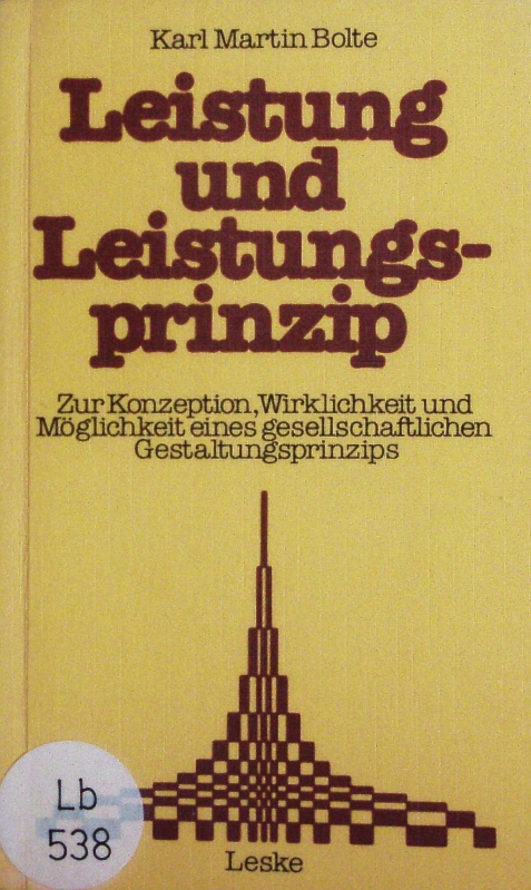 Leistung und Leistungsprinzip. Zur Konzeption, Wirklichkeit und Möglichkeit Eines Gesellschaftlichen Gestaltungsprinzips. ein Beitrag Zur Sozialkunde der Bundesrepublik Deutschland. - Bolte, Karl Martin