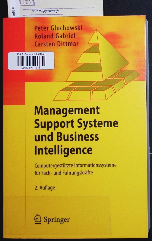 Management Support Systeme und Business Intelligence. Computergestützte Informationssysteme für Fach- und Führungskräfte. - Gluchowski, Peter; Gabriel, Roland; Dittmar, Carsten