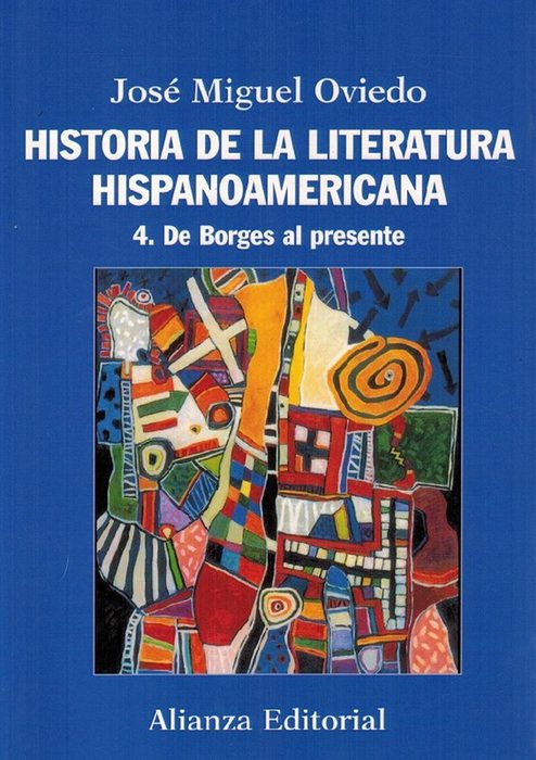 Historia de la literatura hispanoamericana. 4. De Borges al presente. - Oviedo, José Miguel [Perú, 1934-EEUU, 2019]