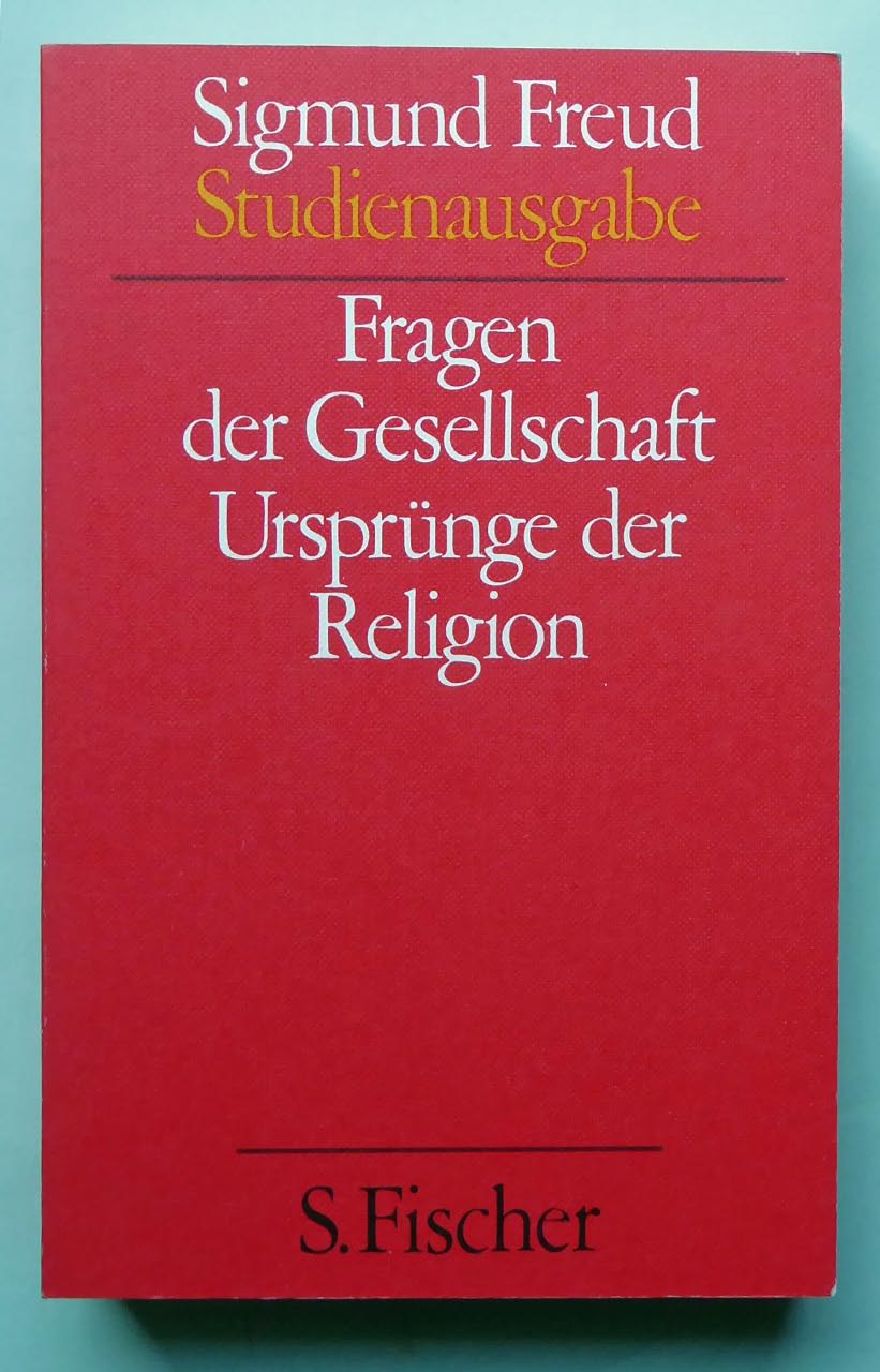 Fragen der Gesellschaft. Ursprünge der Religion. (= Studienausgabe, Band IX). - FREUD, Sigmund